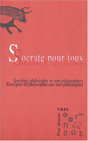 Socrate pour tous : enseigner la philosophie aux non-philosophes. Socrates for everybody : teaching   jean ferrari, peter kemp, david evans, nelly robinet-bruyère Vrin
