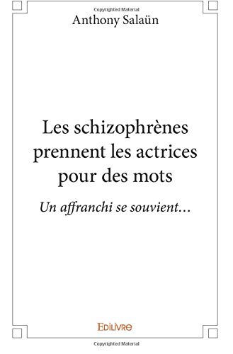 Les schizophrènes prennent les actrices pour des mots  anthony salaün Edilivre