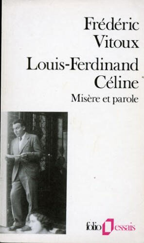 Louis-Ferdinand Céline : misère et parole Frédéric Vitoux Gallimard