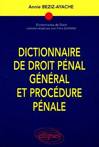 Dictionnaire de droit pénal général et procédure pénale Annie Beziz-Ayache Ellipses