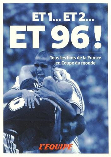 Et 1... et 2... et 96 ! : tous les buts de la France en Coupe du monde  collectif l'Equipe