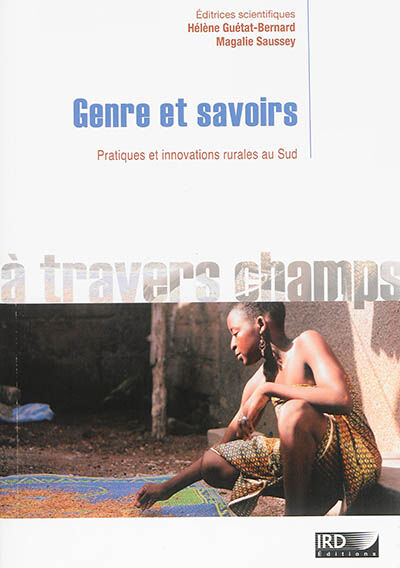 Genre et savoirs : pratiques et innovations rurales au Sud  hélène guétat-bernard, magalie saussey IRD