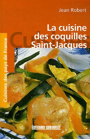 La cuisine des coquilles Saint-Jacques Jean Robert Sud-Ouest