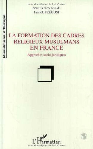 La formation des cadres religieux musulmans en France : approches socio-juridiques  collectif, franck frégosi L'Harmattan