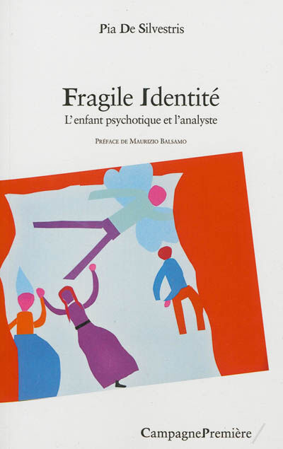 Fragile identité : l'enfant psychotique et l'analyste Pia De Silvestris Campagne première