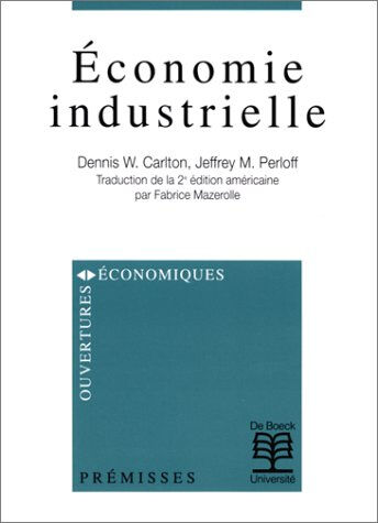 Economie industrielle Dennis W. Carlton, Jeffrey M. Perloff De Boeck