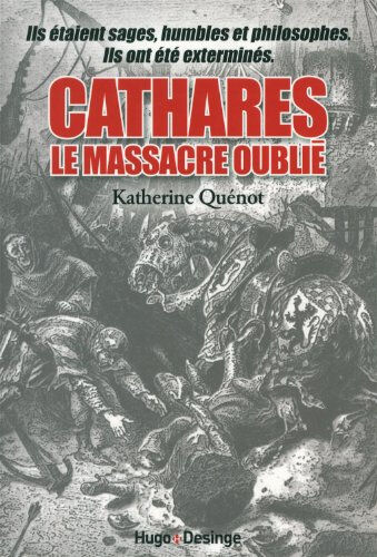 Cathares : le massacre oublié Katherine Quenot Desinge & Hugo & Cie