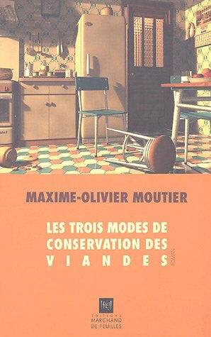 Les trois modes de conservation des viandes Maxime Olivier Moutier MARCHAND DE FEUILLES