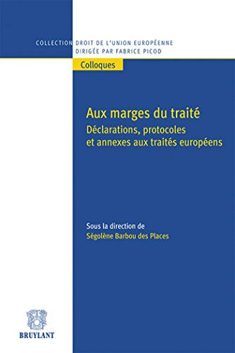 segolene bardou des places Aux marges du traité : déclarations, protocoles et annexes aux traités européens : actes de la journ