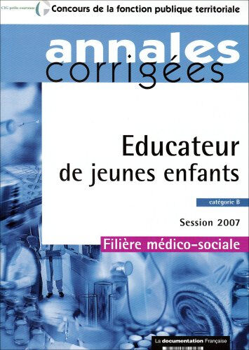 Educateur de jeunes enfants, catégorie B : session 2007 Centre interdépartemental de gestion de la petite couronne de la région d'Ile-de-France La Documentation française