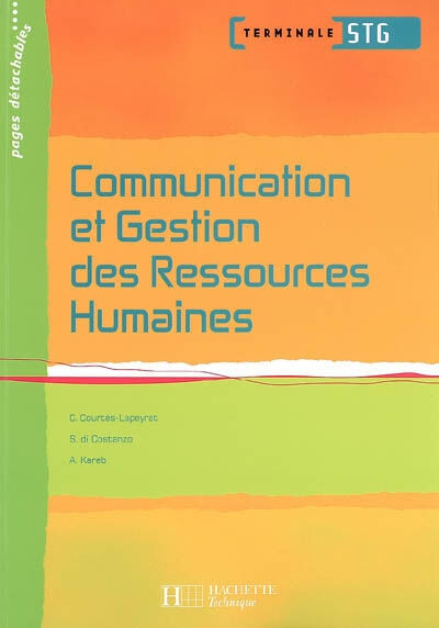 Communication et gestion des ressources humaines, terminale STG Carine Courtès-Lapeyrat, Stéphanie Di Costanzo, Akila Ouarti-Kareb Hachette Technique