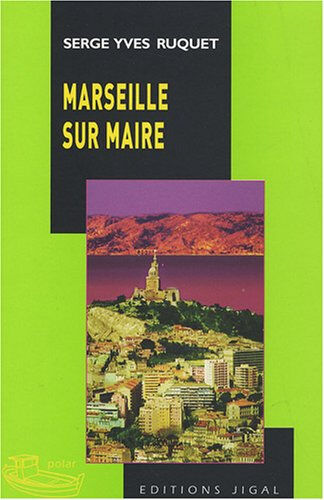 Marseille sur maire Serge-Yves Ruquet Jigal