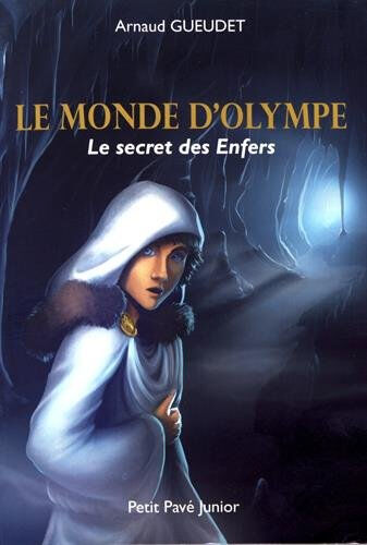 Le monde d'Olympe. Le secret des enfers Arnaud Gueudet Ed. du Petit pavé