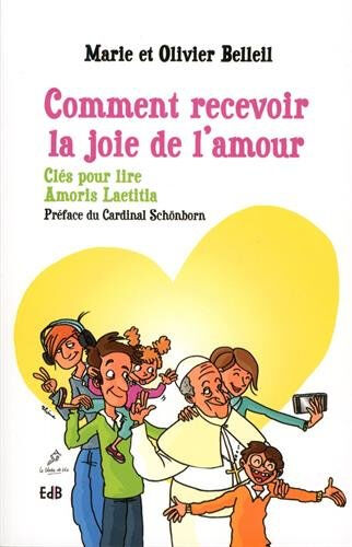 Comment recevoir la joie de l'amour : clés pour lire Amoris laetitia Marie Belleil, Olivier Belleil Edb