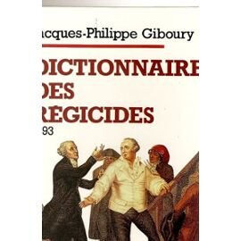Dictionnaire des régicides : 1793 Jacques-Philippe Giboury Perrin