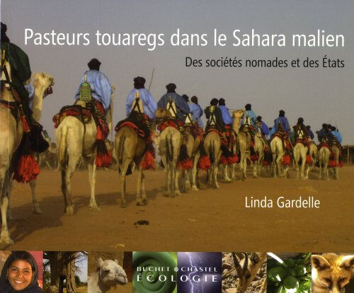 Pasteurs touaregs dans le Sahara malien : des sociétés nomades et des Etats Linda Gardelle Buchet Chastel