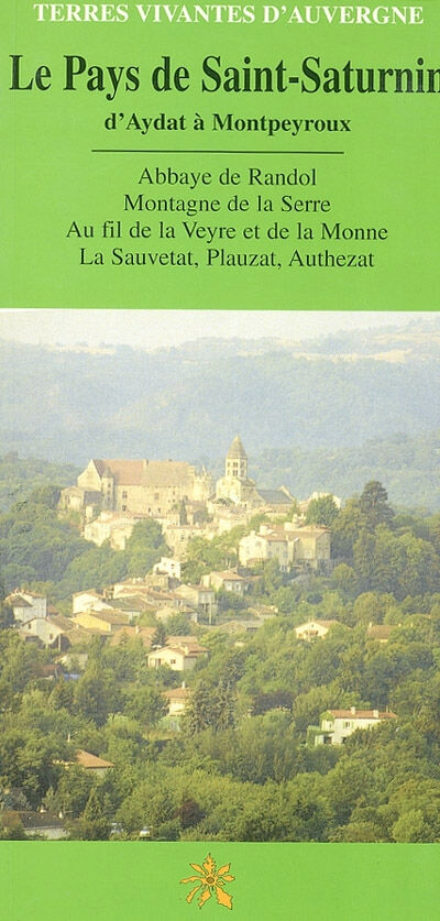 Le pays de Saint-Saturnin : d'Aydat à Montpeyroux Alain Tourreau, Elisabeth Tourreau CREER