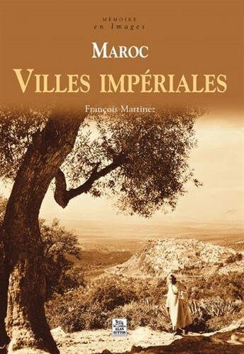 Maroc, villes impériales François Martinez Editions Sutton