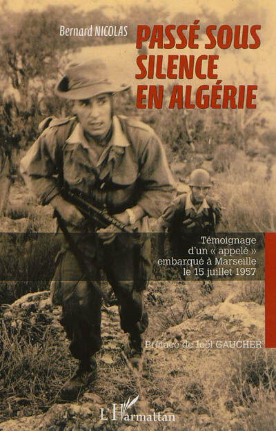 Passé sous silence en Algérie : témoignage d'un appelé embarqué à Marseille le 15 juillet 1957 Bernard Nicolas L'Harmattan