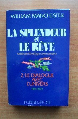 le dialogue avec l'univers : 1951-1972 (la splendeur et le rêve...) manchester, william r. laffont