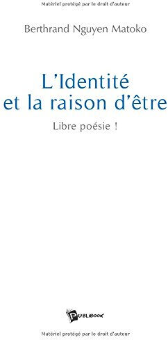 L'Identité et la Raison d'Etre  berthrand nguyen matoko Publibook