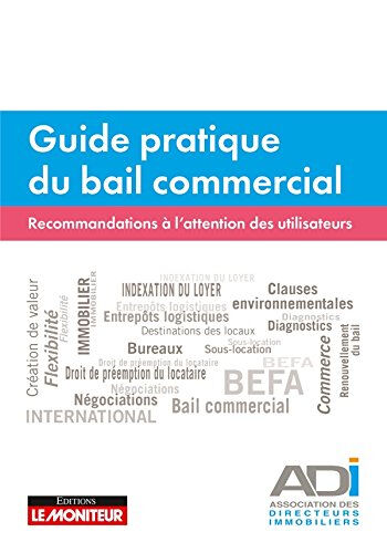 Guide pratique du bail commercial : recommandations à l'attention des utilisateurs Association des directeurs immobiliers (France) Moniteur