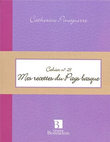 Mes recettes du Pays basque Catherine Pinaguirre C. Bonneton