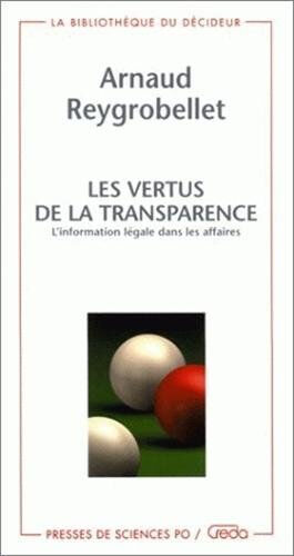 Les vertus de la transparence : l'information légale dans les affaires Arnaud Reygrobellet Presses de Sciences Po