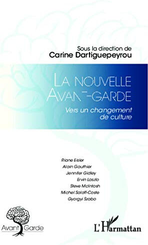 La nouvelle avant-garde : vers un changement de culture  alain gauthier, michel saloff-coste, steve mcintosh, jennifer gidley, ervin laszlo, gyorgyi szabo, carine dartiguepeyrou L'Harmattan