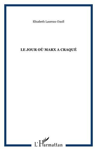 Le jour où Marx a craqué Élisabeth Laureau-Daull L'Harmattan