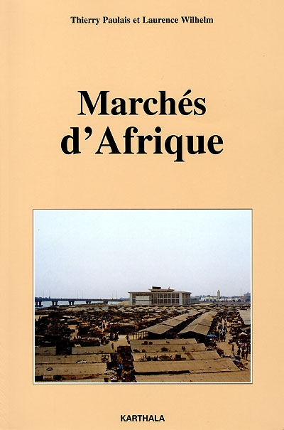 Marchés d'Afrique Thierry Paulais, Laurence Wilhelm Karthala