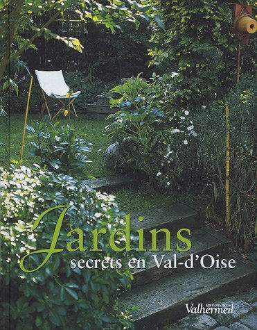 Jardins secrets en Val-d'Oise Annick Couffy, Michel Jourdheuil Valhermeil