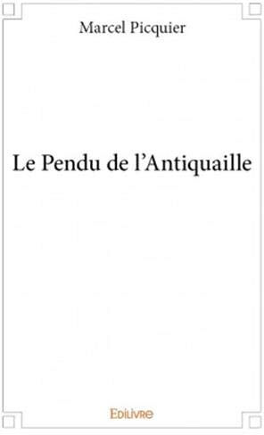 Le Pendu de l'Antiquaille  marcel picquier Edilivre