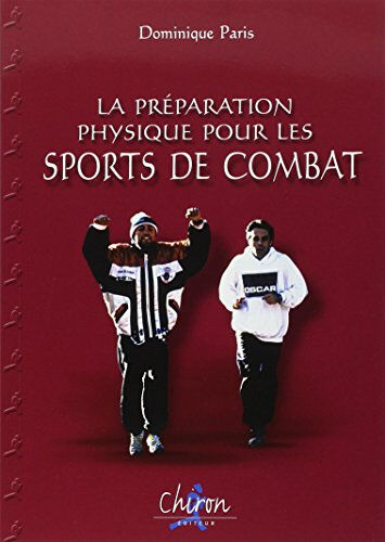 La préparation physique pour les sports de combat Dominique Paris Chiron