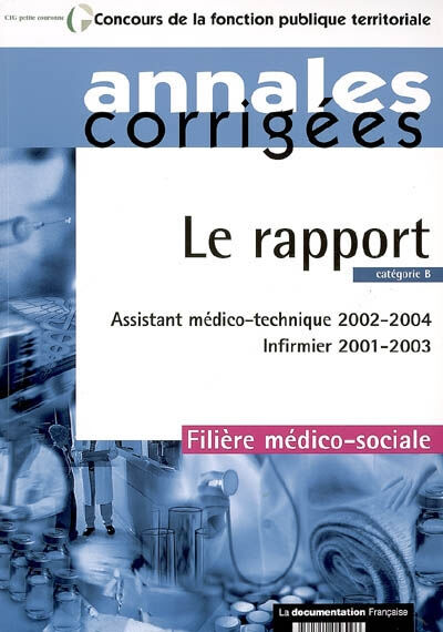 Le rapport, catégorie B : assistant médico-technique 2002-2004, infirmier 2001-2003 Centre interdépartemental de gestion de la petite couronne de la région d'Ile-de-France La Documentation française