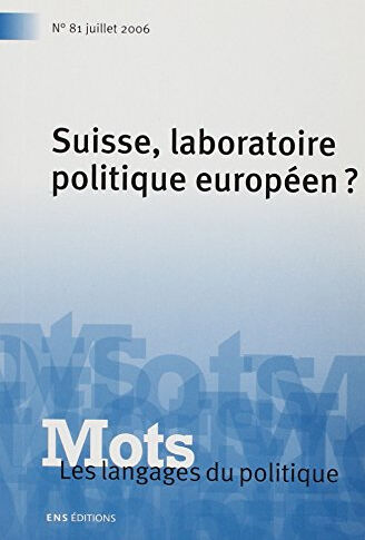 Mots : les langages du politique, n° 81. Suisse, laboratoire politique européen ?  pierre fiala ENS Editions