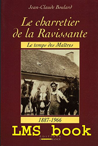 Le charretier de la Ravissante : le temps des maîtres (1887-1966) Jean-Claude Boulard Ouest-France