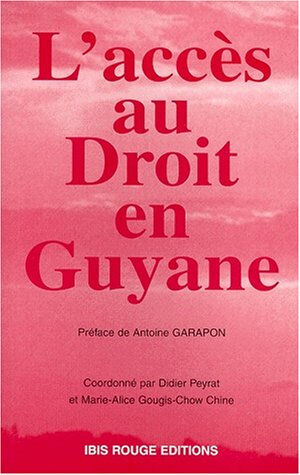 L'accès au droit en Guyane : colloque, Cayenne avril 1998 peyrat, didier Ibis rouge