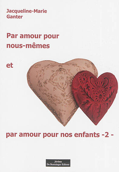 Par amour pour nous-mêmes et par amour pour nos enfants. Vol. 2 Jacqueline-Marie Ganter J. Do Bentzinger