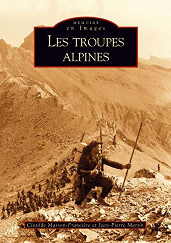 Les troupes alpines Clotilde Masson-Francière, Jean-Pierre Martin Editions Sutton