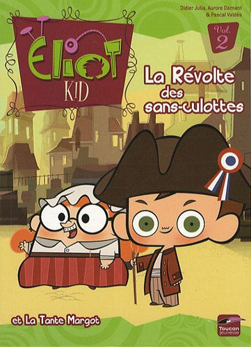 Eliot Kid. Vol. 2. La révolte des sans-culottes. La tante Margot Didier Julia, Aurore Damant, Pascal Valdès Toucan jeunesse