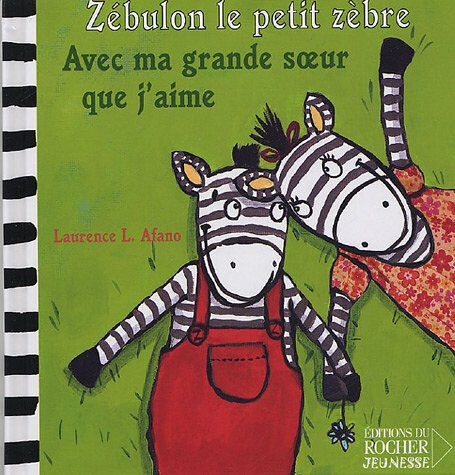 Zébulon le petit zèbre. Vol. 2005. Avec ma grande soeur que j'aime Laurence L.-Afano Rocher jeunesse