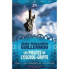 Les pirates de l'Escroc-Griffe. Vol. 3. Les corsaires de l'écosphère Jean-Sébastien Guillermou Bragelonne