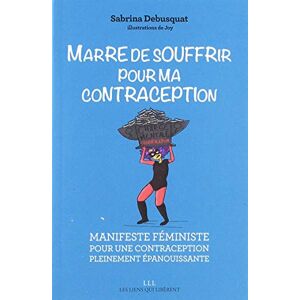 Marre de souffrir pour ma contraception : manifeste féministe pour