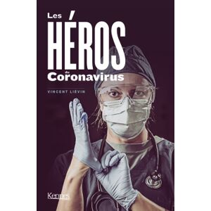 Les héros du coronavirus Vincent Liévin Kennes Editions