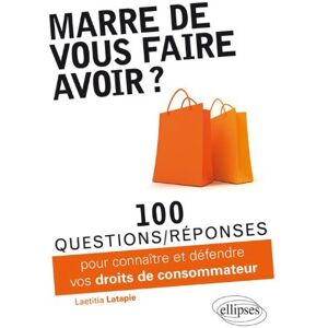 Marre de vous faire avoir ? : 100 questions-réponses pour