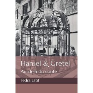 Hansel & Gretel: Au-delà du conte  fedra latif Independently