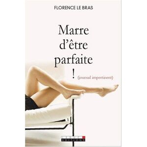 Marre d'être parfaite ! : journal impertinent Florence Le Bras