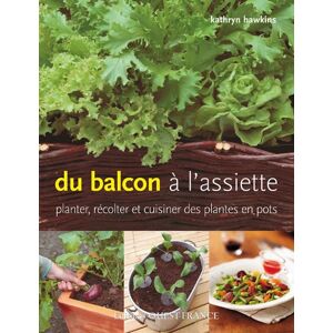 Du balcon à l'assiette : planter, récolter et cuisiner des