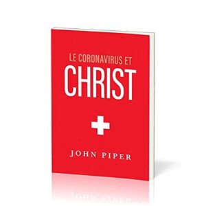 Le coronavirus et Christ John Piper ÉDITIONS IMPACT